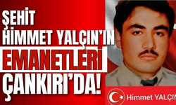 Şehit Himmet Yalçın’ın Emanetleri Çankırı’da!