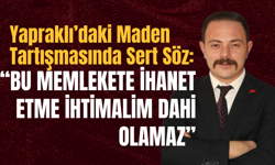 Yapraklı’daki Maden Tartışmasında Sert Söz: “Bu Memlekete İhanet Etme İhtimalim Dahi Olamaz”