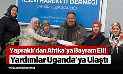 Yapraklı’dan Afrika’ya Bayram Eli! Yardımlar Uganda’ya Ulaştı