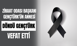 Ziraat Odası Başkanı Gençtürk’ün Annesi Döndü Gençtürk Vefat Etti
