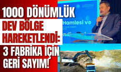 1000 Dönümlük Dev Bölge Hareketlendi: 3 Fabrika İçin Geri Sayım!