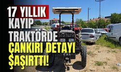 17 Yıllık Kayıp Traktörde Çankırı Detayı Şaşırttı!