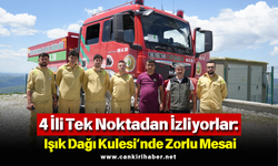4 İli Tek Noktadan İzliyorlar: Işık Dağı Kulesi’nde Zorlu Mesai