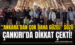 "Ankara’dan Çok Daha Güzel" Sözü Çankırı’da Dikkat Çekti!
