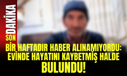 Bir Haftadır Haber Alınamıyordu: Evinde Hayatını Kaybetmiş Halde Bulundu!
