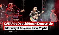 ÇAKÜ’de Dedublüman Konseriyle Mezuniyet Coşkusu Zirve Yaptı!