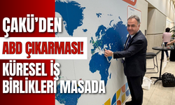 ÇAKÜ’den ABD Çıkarması! Küresel İş Birlikleri Masada
