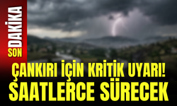 Çankırı İçin Kritik Uyarı! Saatlerce Sürecek