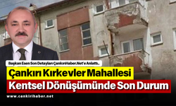 Çankırı Kırkevler Mahallesi Kentsel Dönüşümünde Son Durum