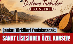 Çankırı Türküleri Yankılanacak: Sanat Lisesinden Özel Konser!