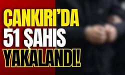 Çankırı’da 51 Şahıs Yakalandı!