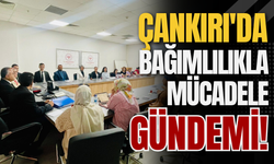 Çankırı'da Bağımlılıkla Mücadele Gündemi!