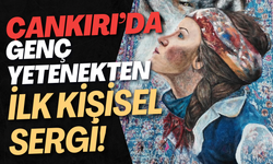 Çankırı’da Genç Yetenekten İlk Kişisel Sergi!