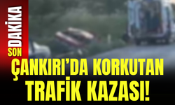 Çankırı’da Korkutan Trafik Kazası!