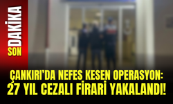 Çankırı’da Nefes Kesen Operasyon: 27 Yıl Cezalı Firari Yakalandı!