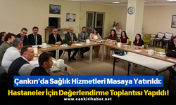 Çankırı’da Sağlık Hizmetleri Masaya Yatırıldı: Hastaneler İçin Değerlendirme Toplantısı Yapıldı!
