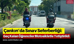 Çankırı’da Sınav Seferberliği: Geç Kalan Öğrenciler Motosikletle Yetiştirildi