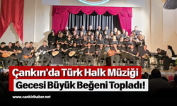 Çankırı'da Türk Halk Müziği Gecesi Büyük Beğeni Topladı!