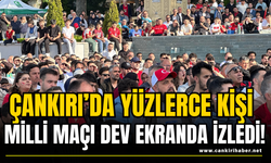 Çankırı’da Yüzlerce Kişi Milli Maçı Dev Ekranda İzledi!