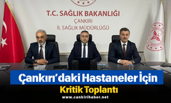Çankırı’daki Hastaneler İçin Kritik Toplantı