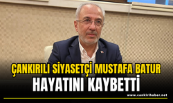 Çankırılı Siyasetçi Mustafa Batur Hayatını Kaybetti