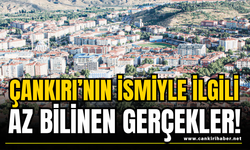 Çankırı’nın İsmiyle İlgili Az Bilinen Gerçekler!