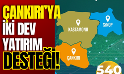 Çankırı’ya İki Dev Yatırım Desteği!