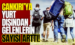 Çankırı’ya Yurt Dışından Gelenlerin Sayısı Arttı!