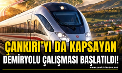 Çankırı’yı da Kapsayan Demiryolu Çalışması Başlatıldı!