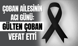 Çoban Ailesinin Acı Günü: Gülten Çoban Vefat Etti