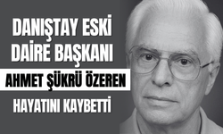 Danıştay Eski Daire Başkanı Ahmet Şükrü Özeren Hayatını Kaybetti!