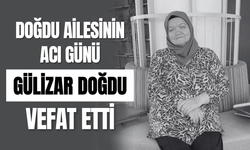 Doğdu Ailesinin Acı Günü Gülizar Doğdu Vefat Etti