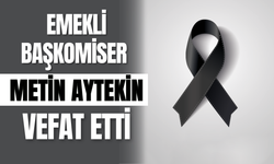 Emekli Başkomiser Metin Aytekin Vefat Etti!