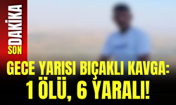Gece Yarısı Bıçaklı Kavga: 1 Ölü, 6 Yaralı!