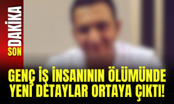 Genç İş İnsanının Ölümünde Yeni Detaylar Ortaya Çıktı!