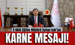 İl Milli Eğitim Müdürü Ayhan Işık'tan Karne Mesajı!
