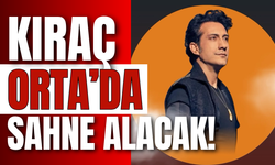 Kıraç Orta’da Sahne Alacak!