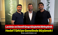 Lavinia ve Dereli Grup Güçlerini Birleştirdi: Hedef Türkiye Genelinde Büyümek!