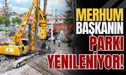 Merhum Başkanın Parkı Yenileniyor!