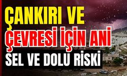 Meteoroloji’den Kritik Uyarı: Çankırı ve Çevresi İçin Ani Sel ve Dolu Riski