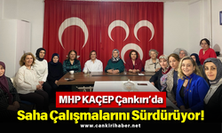 MHP KAÇEP Çankırı’da Saha Çalışmalarını Sürdürüyor!