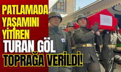 Patlamada Yaşamını Yitiren Turan Göl Toprağa Verildi!