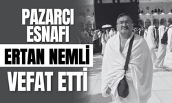 Pazarcı Esnafı Ertan Nemli Vefat Etti
