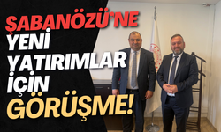 Şabanözü’ne Yeni Yatırımlar İçin Görüşme!