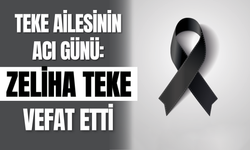Teke Ailesinin Acı Günü: Zeliha Teke Vefat Etti
