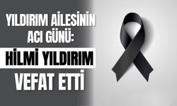 Yıldırım Ailesinin Acı Günü: Hilmi Yıldırım Vefat Etti