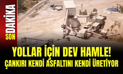 Yollar İçin Dev Hamle! Çankırı Kendi Asfaltını Kendi Üretiyor