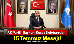 AK Parti İl Başkanı Koray Erdoğan'dan 15 Temmuz Mesajı!