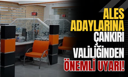 ALES Adaylarına Çankırı Valiliğinden Önemli Uyarı!