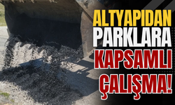 Altyapıdan Parklara Kapsamlı Çalışma!